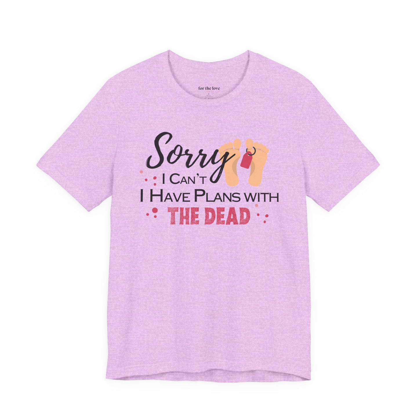 Sorry I Can’t, I Have Plans With the Dead Toe Tag T-Shirt