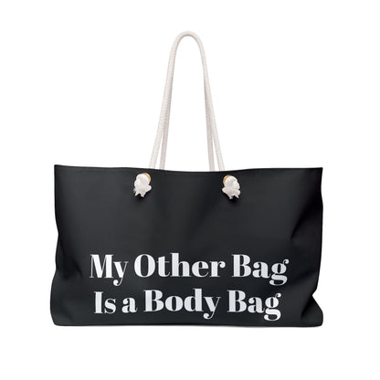 My Other Bag Is a Body Bag Black Weekender Bag