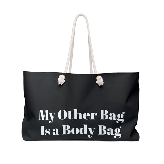 My Other Bag Is a Body Bag Black Weekender Bag