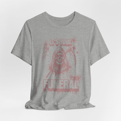 It’s Your Funeral Grim Reaper T-Shirt