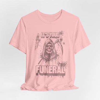It’s Your Funeral Grim Reaper T-Shirt