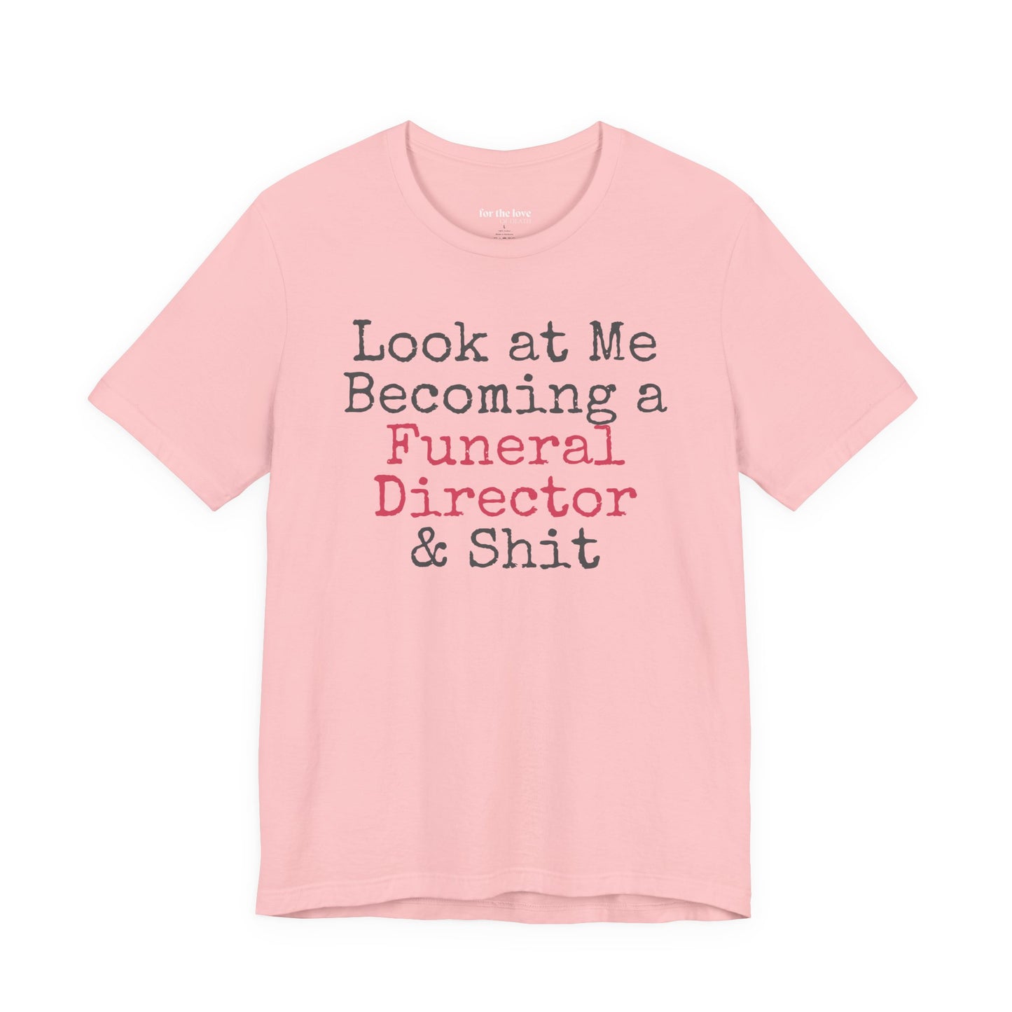 Look At Me Becoming a Funeral Director and Shit T-Shirt