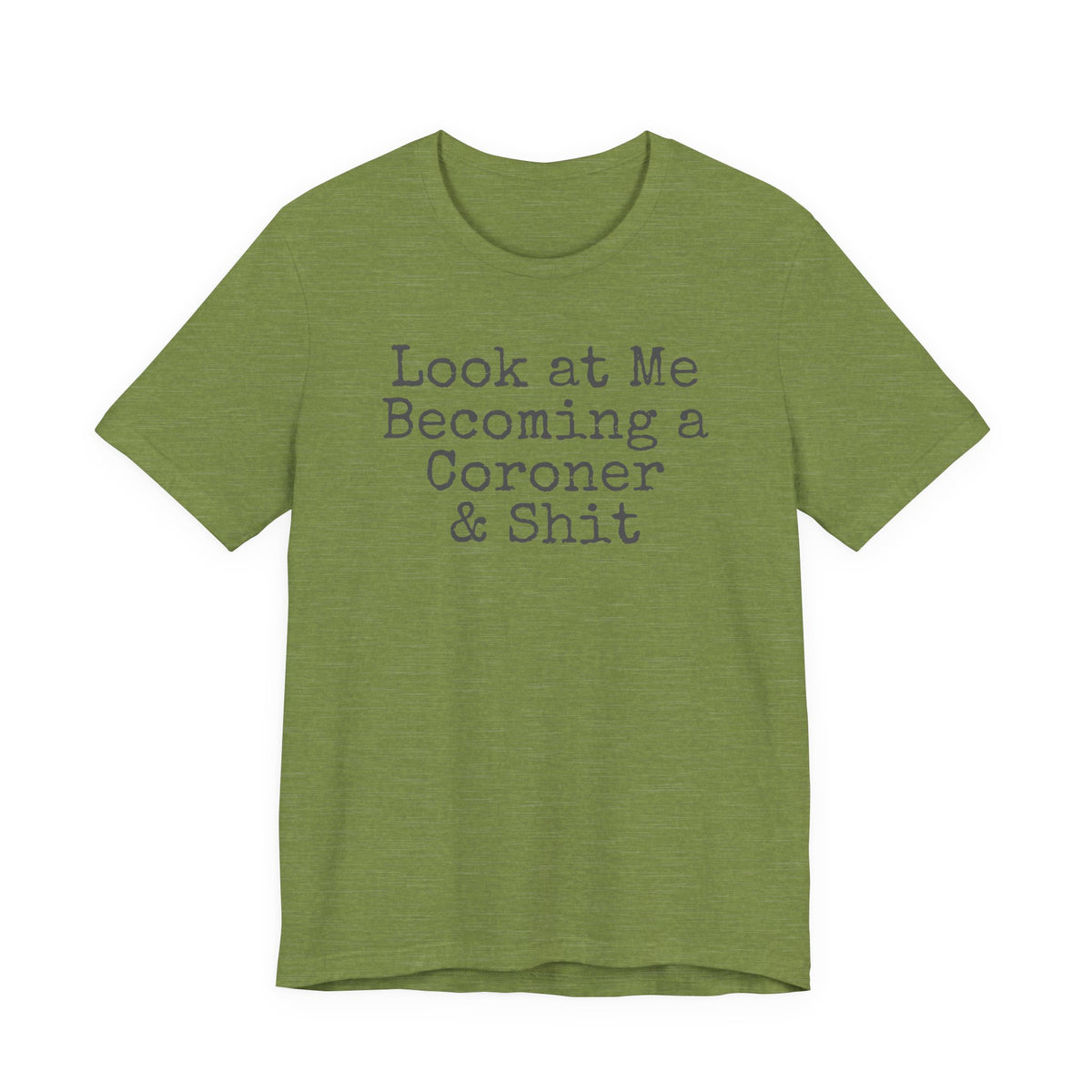 Coroner Shirt, Medical Examiner Gift, Look at me becoming a Coroner & Shit Unisex Tee, Last Responder Shirt