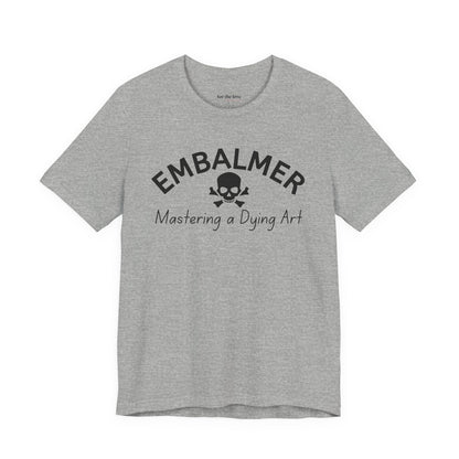 Embalmer Mastering the Art of Dying T-Shirt