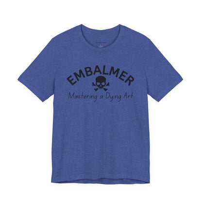Embalmer Mastering the Art of Dying T-Shirt
