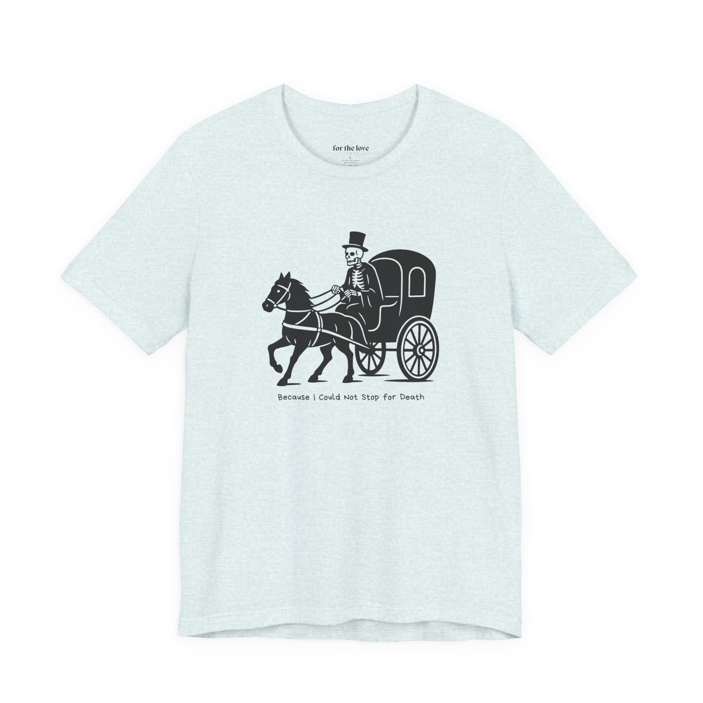 Because I Could Not Stop for Death T-Shirt