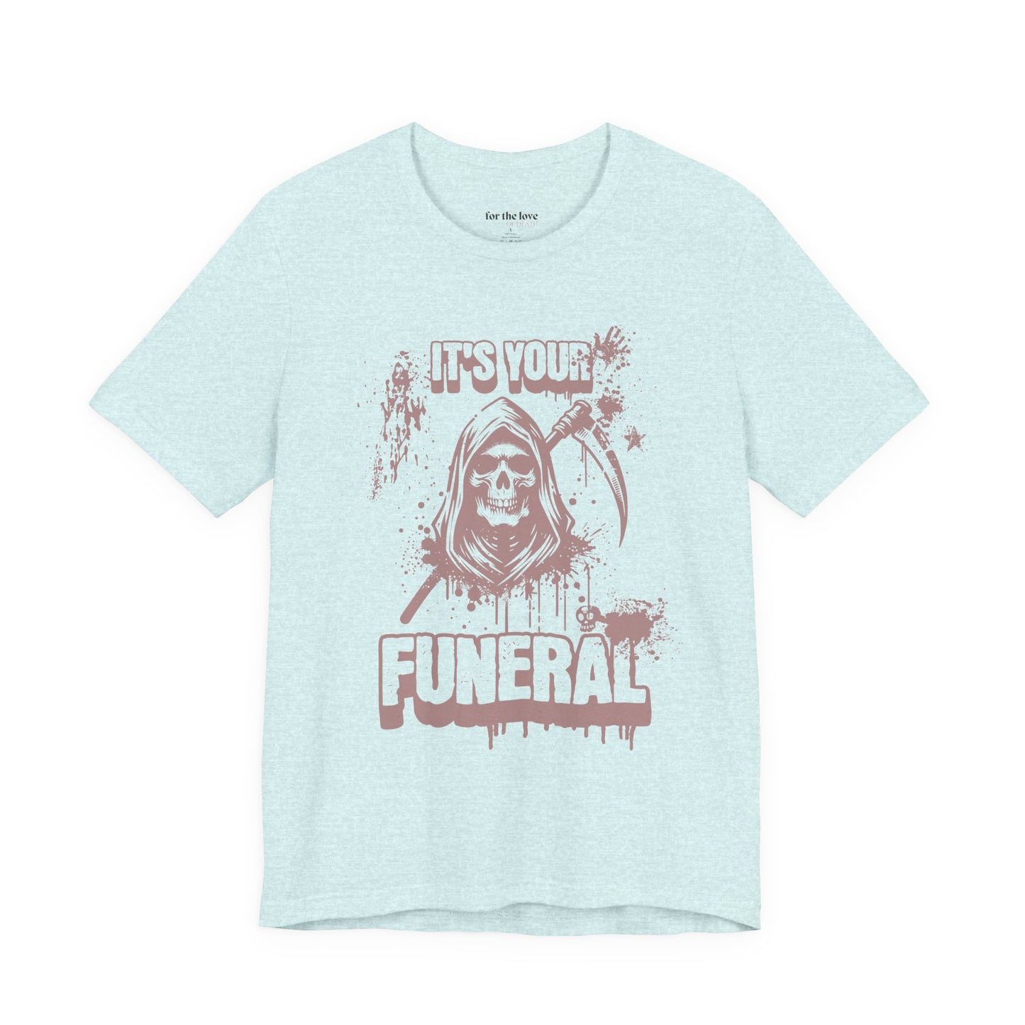 It’s Your Funeral Grim Reaper T-Shirt
