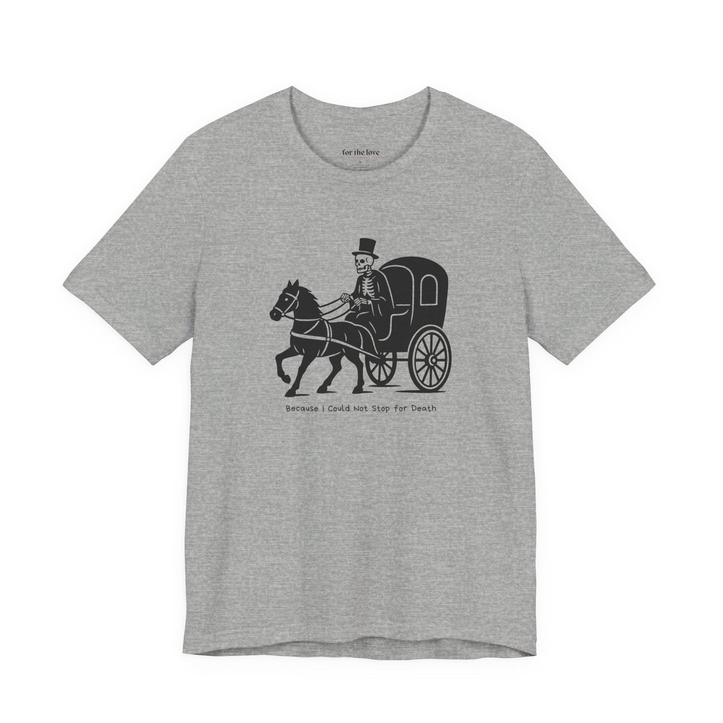 Because I Could Not Stop for Death T-Shirt