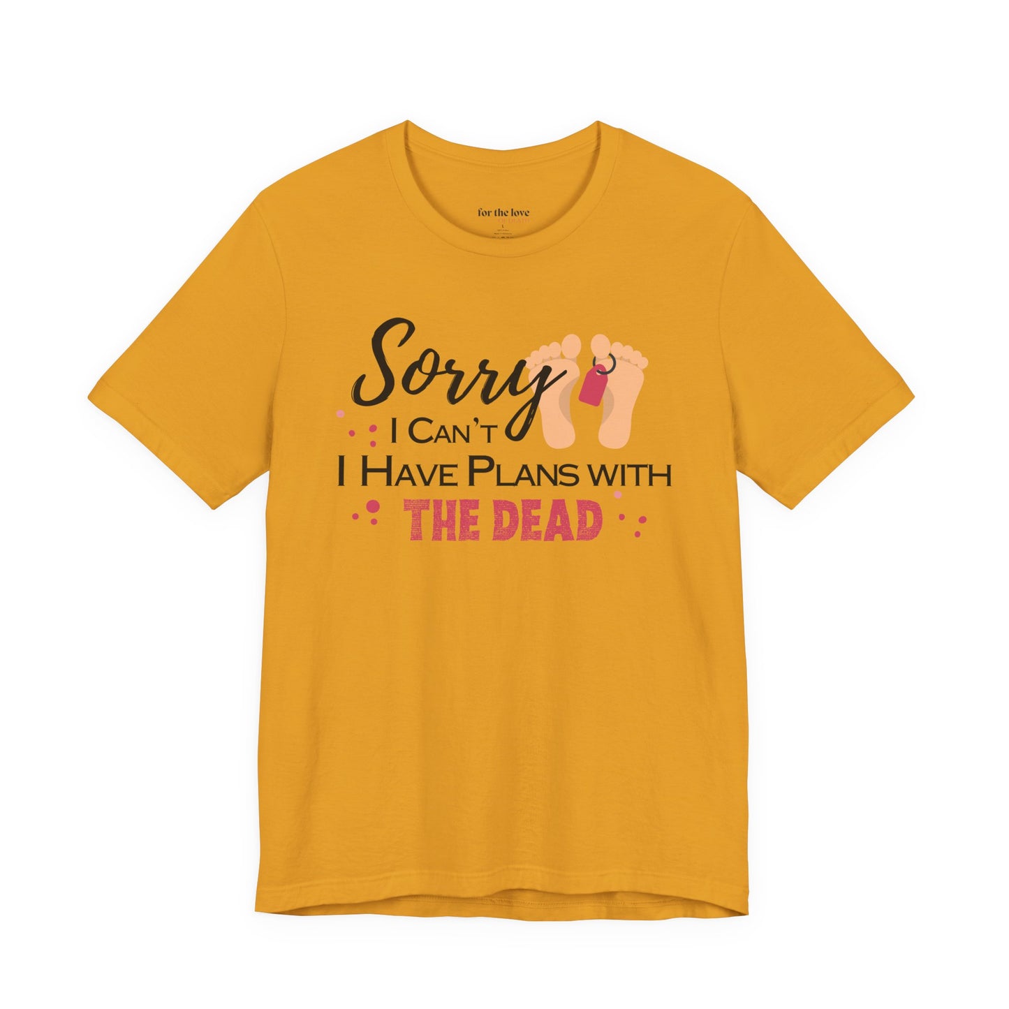 Sorry I Can’t, I Have Plans With the Dead Toe Tag T-Shirt