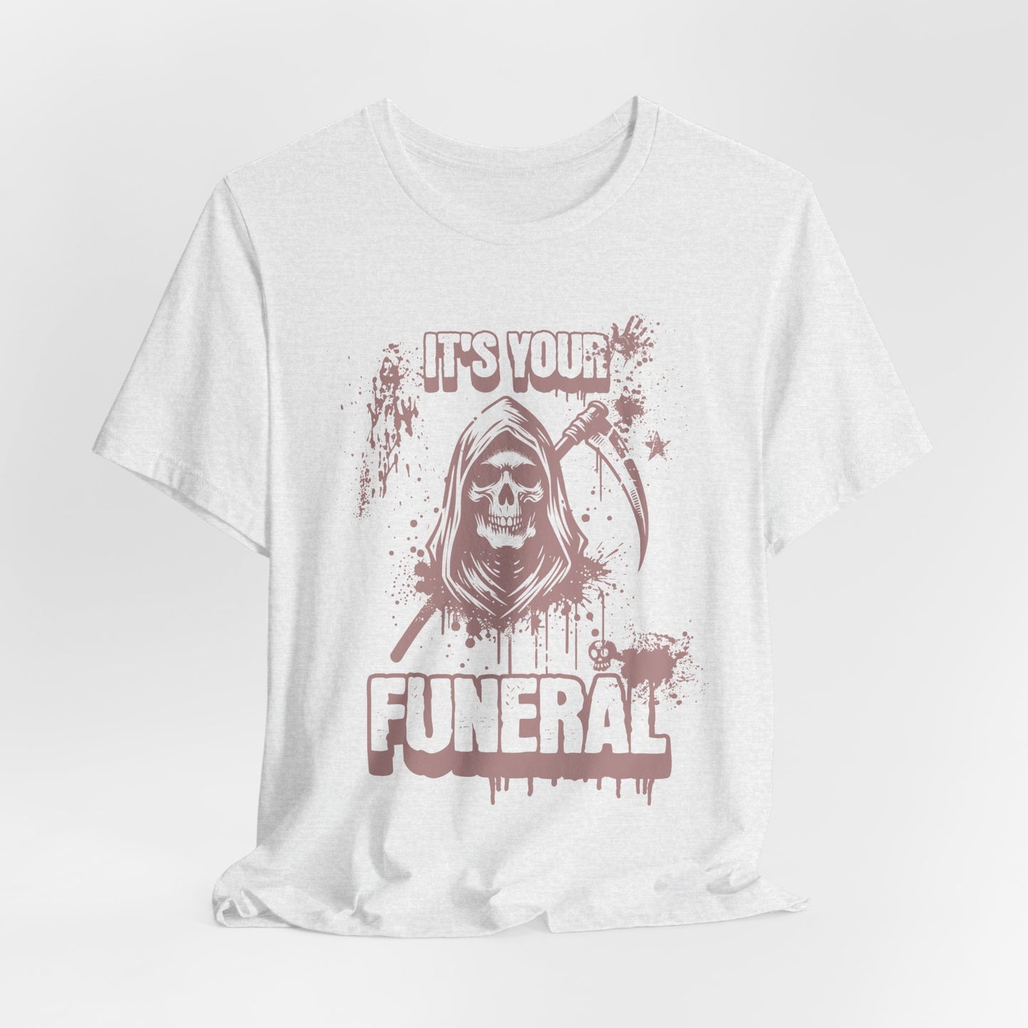 It’s Your Funeral Grim Reaper T-Shirt