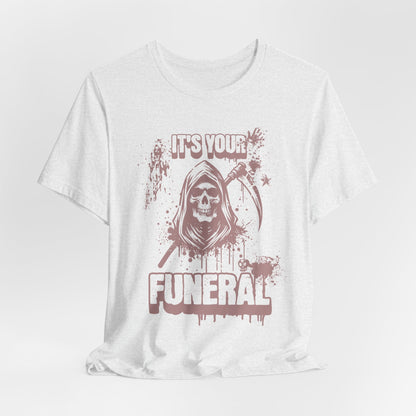 It’s Your Funeral Grim Reaper T-Shirt