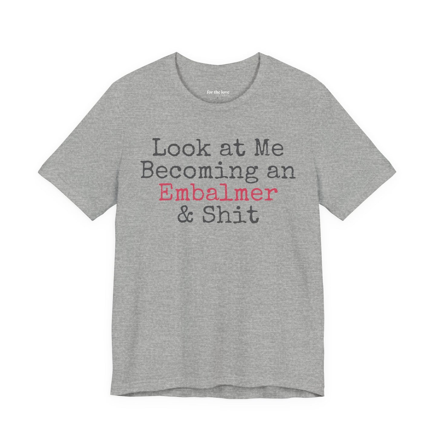 Look At Me Becoming an Embalmer and Shit T-Shirt