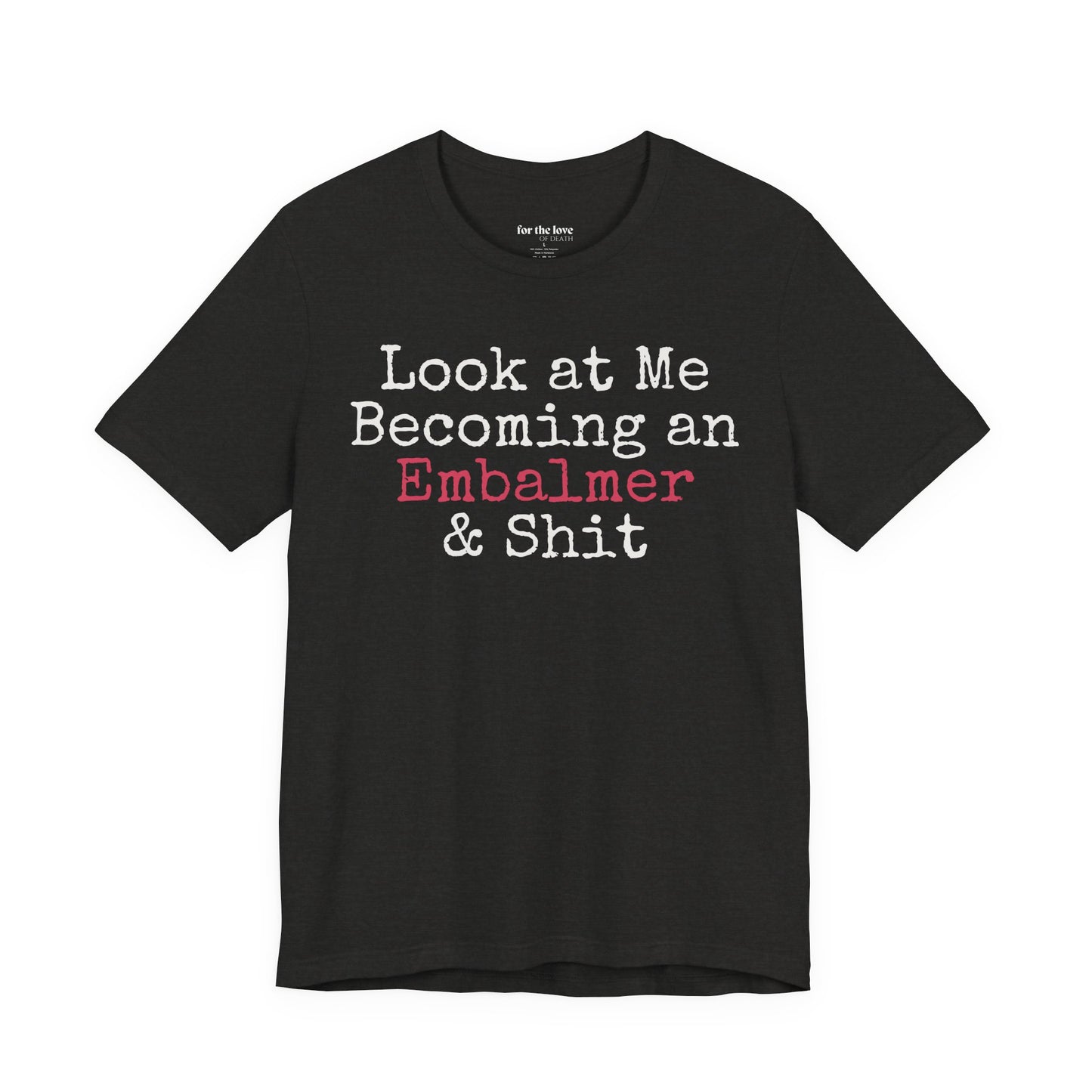 Look At Me Becoming an Embalmer and Shit T-Shirt