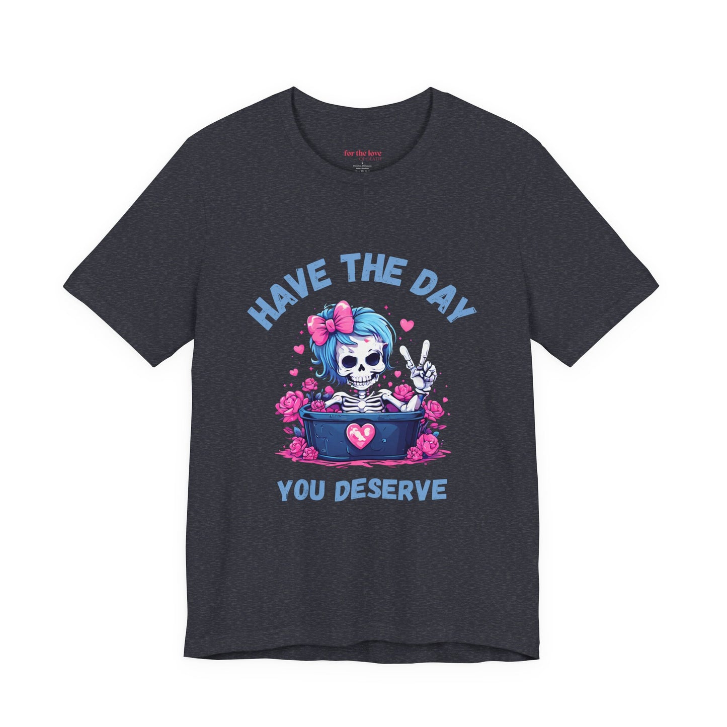 Have the Day You Deserve Skeleton Shirt