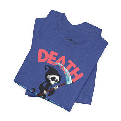 Death, It’s a Living Grim Reaper T-Shirt