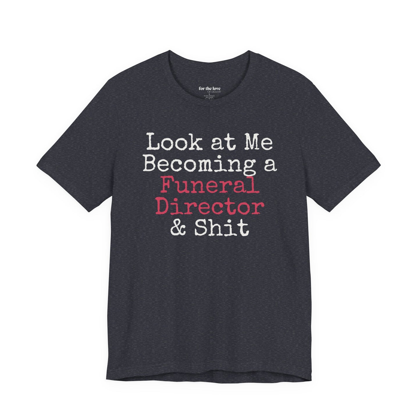 Look At Me Becoming a Funeral Director and Shit T-Shirt
