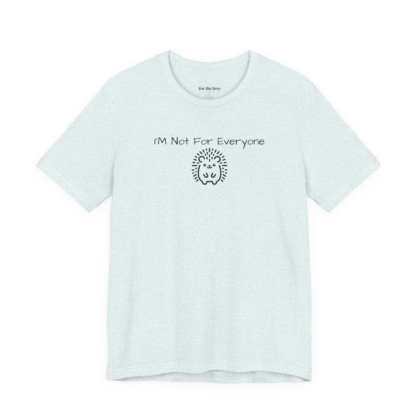 I’m Not For Everyone Hedgehog T-Shirt