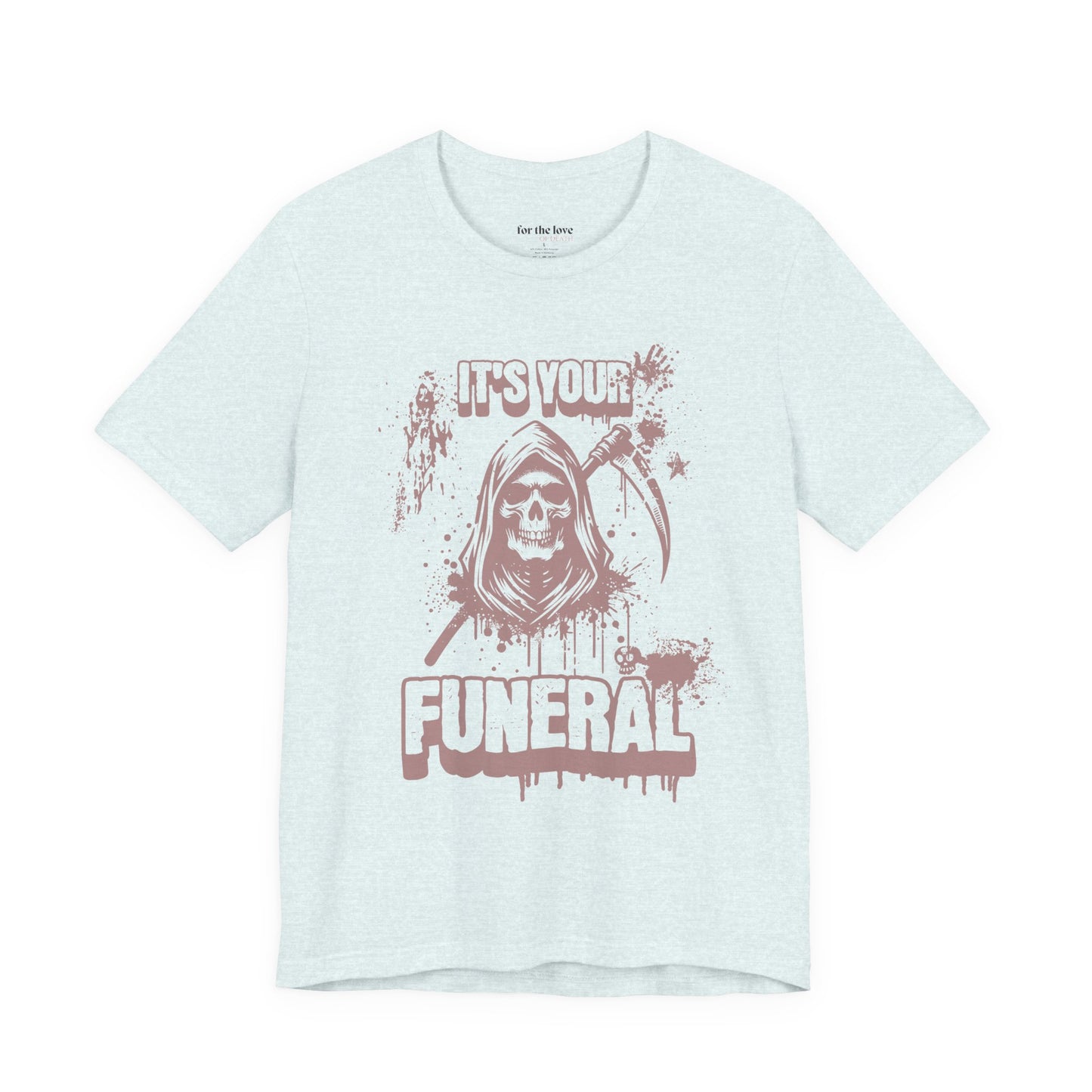 It’s Your Funeral Grim Reaper T-Shirt