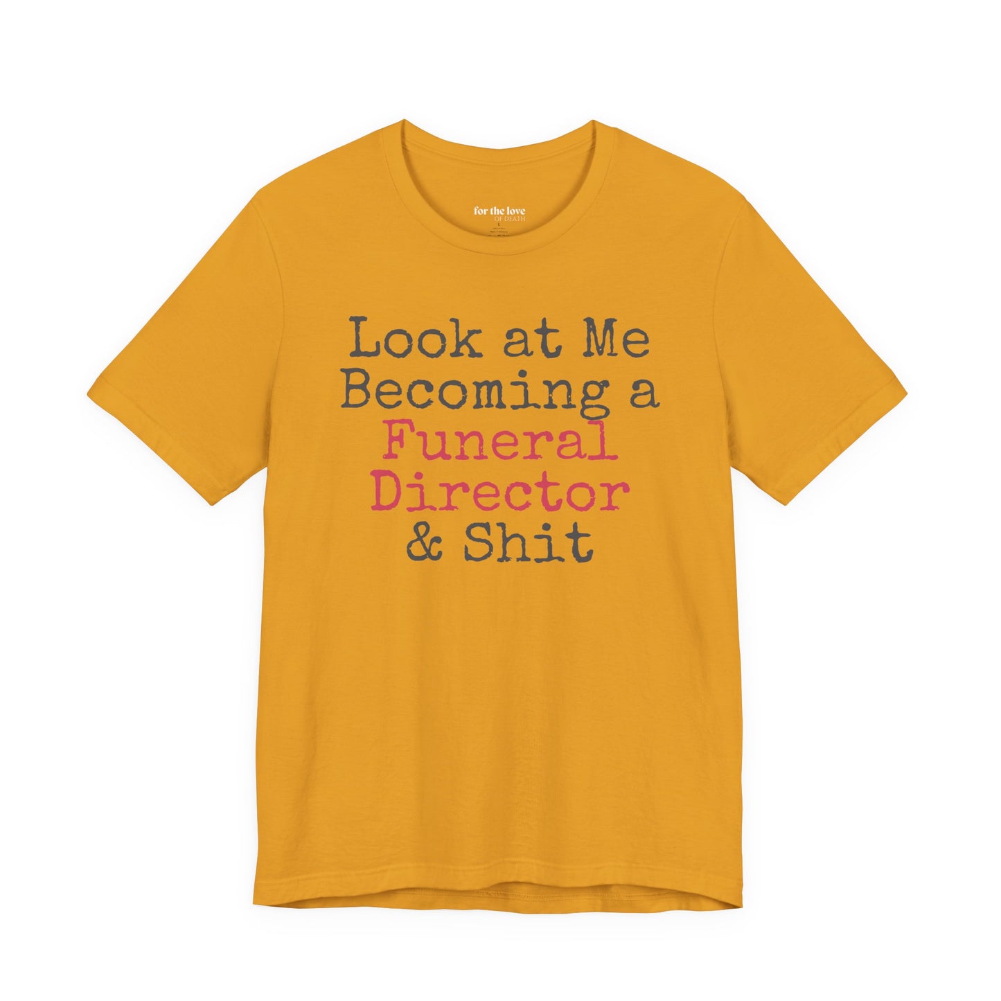 Look At Me Becoming a Funeral Director and Shit T-Shirt