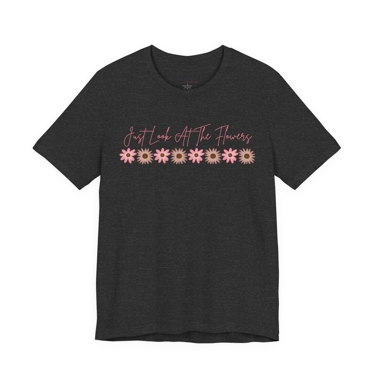 Just Look At The Flowers T-Shirt
