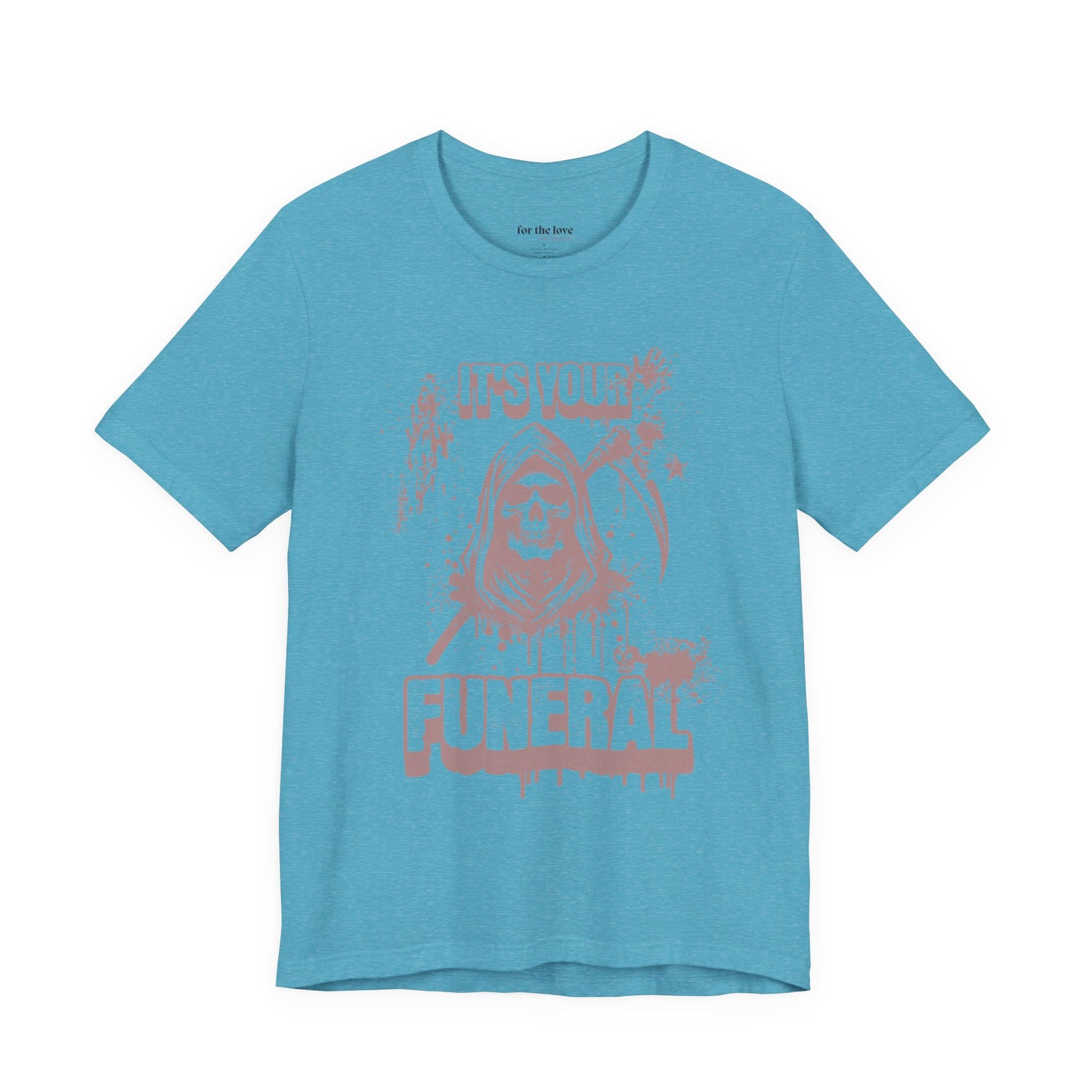 It’s Your Funeral Grim Reaper T-Shirt
