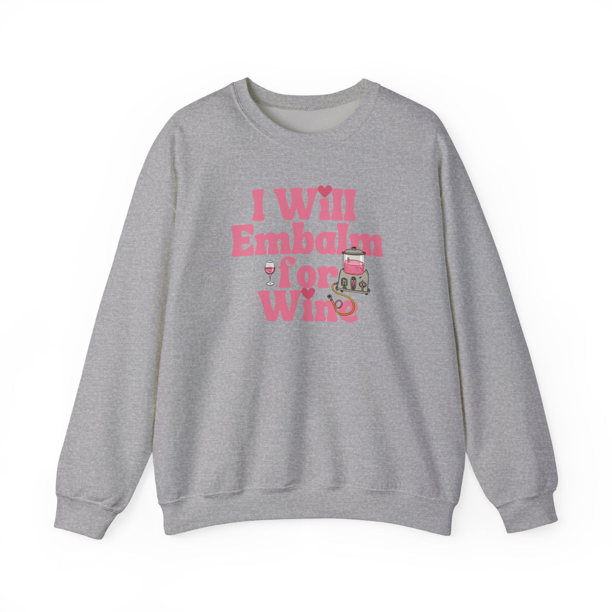 I will embalm for Wine Sweatshirt