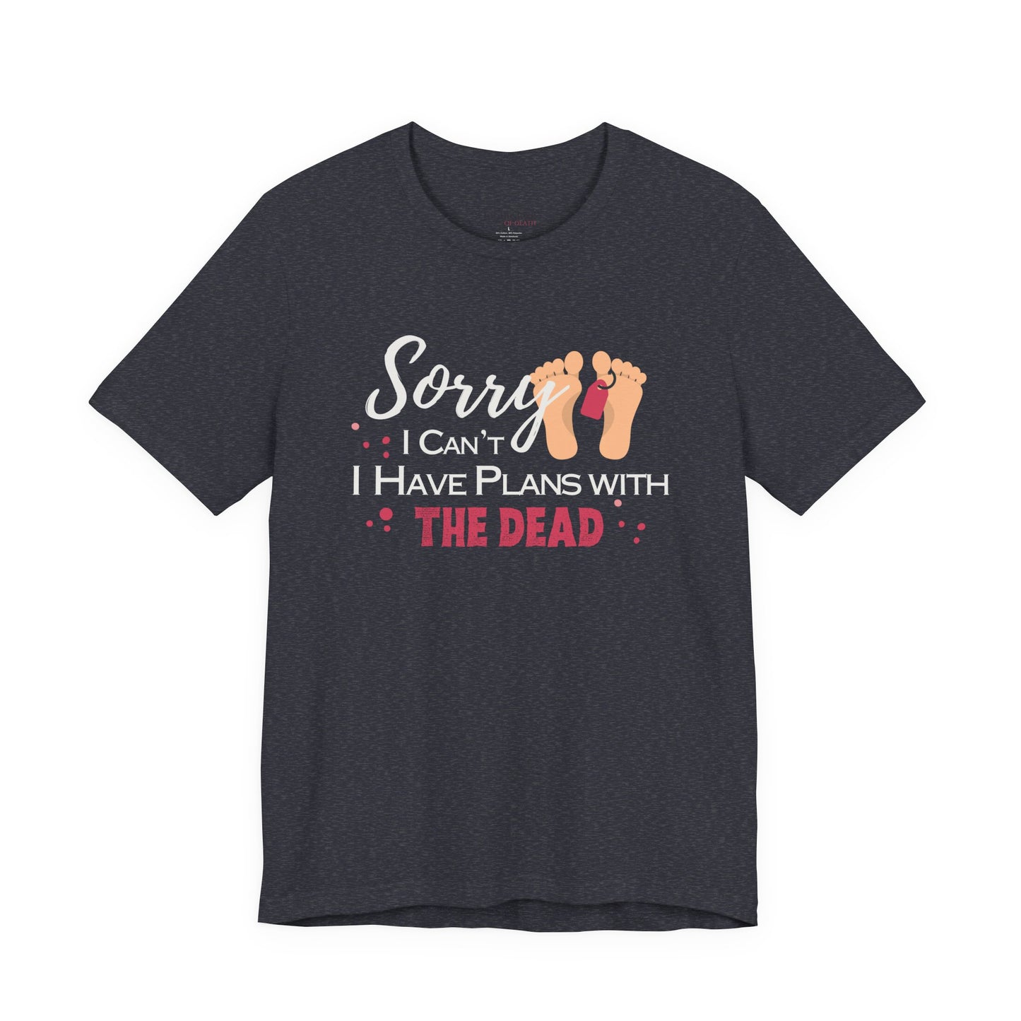 Sorry I Can’t, I Have Plans With the Dead Toe Tag T-Shirt