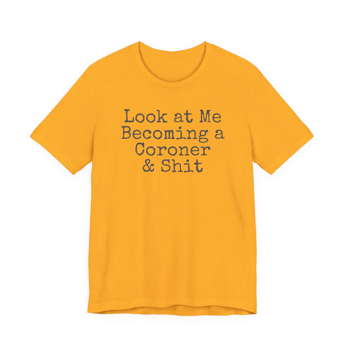 Coroner Shirt, Medical Examiner Gift, Look at me becoming a Coroner & Shit Unisex Tee, Last Responder Shirt