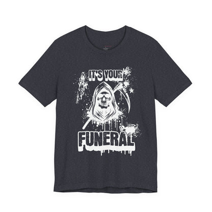 It’s Your Funeral Grim Reaper T-Shirt