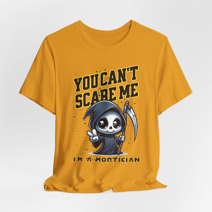 Funny Mortician T-Shirt | You Can’t Scare Me I’m a Mortician
