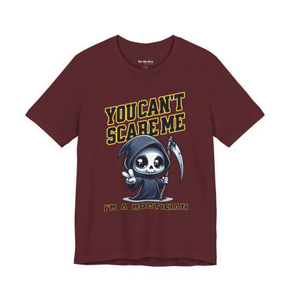 Funny Mortician T-Shirt | You Can’t Scare Me I’m a Mortician