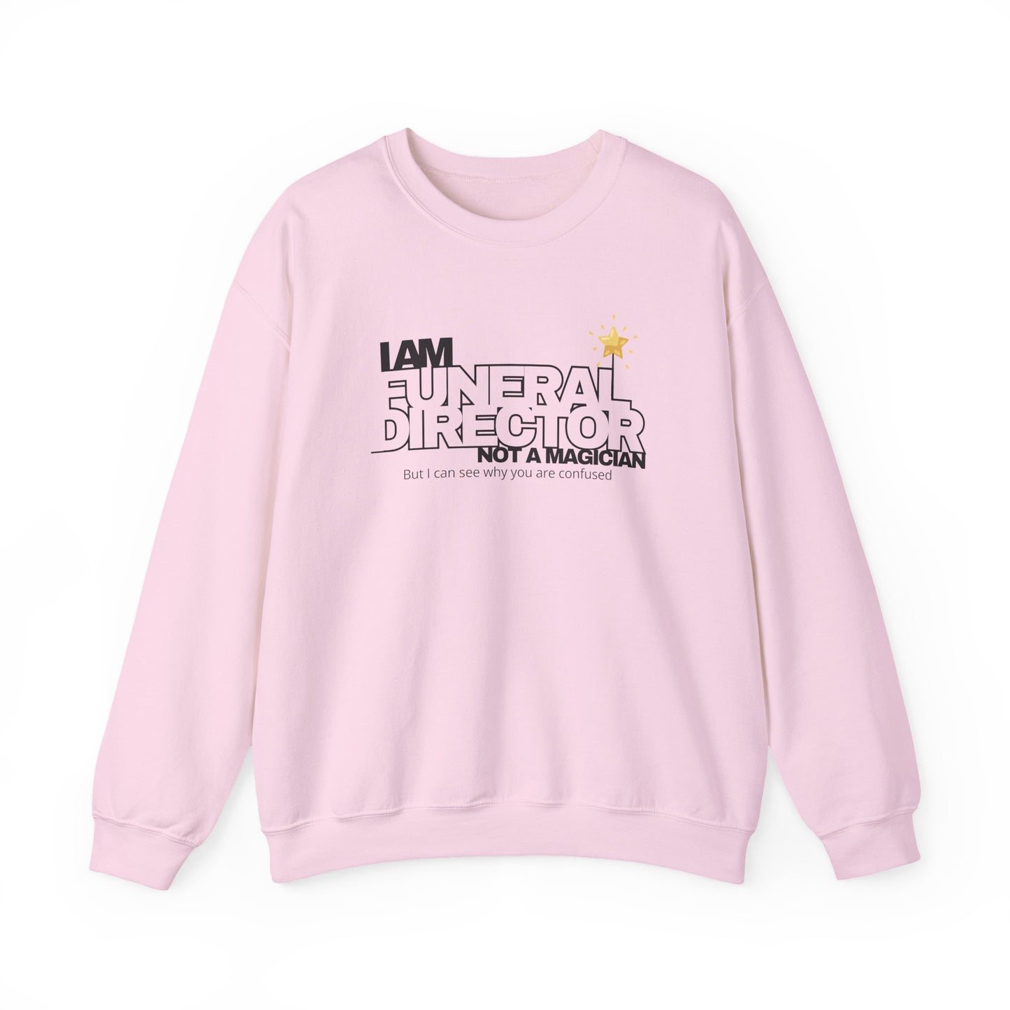 I Am a Funeral Director Not a Magician Sweatshirt