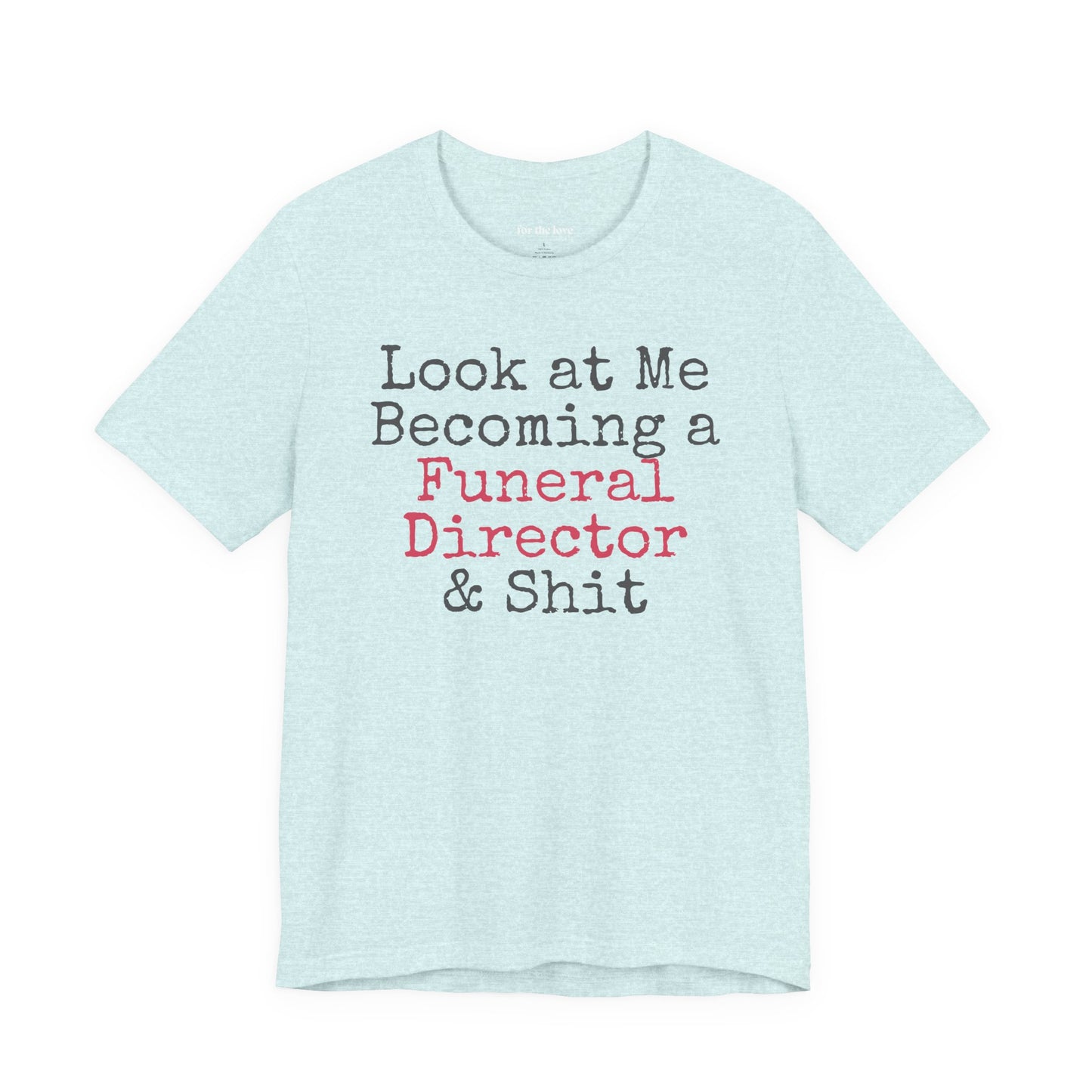 Look At Me Becoming a Funeral Director and Shit T-Shirt