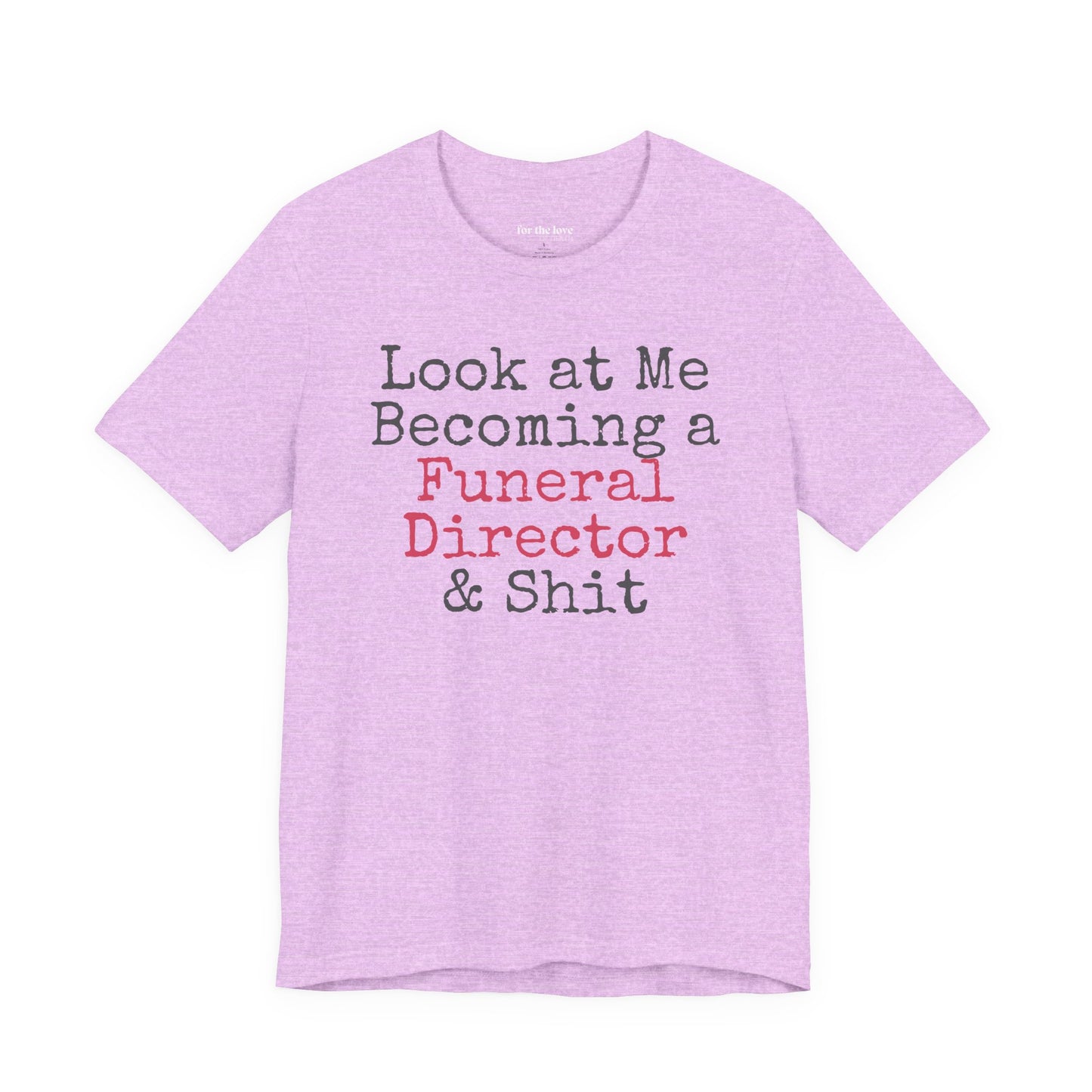 Look At Me Becoming a Funeral Director and Shit T-Shirt