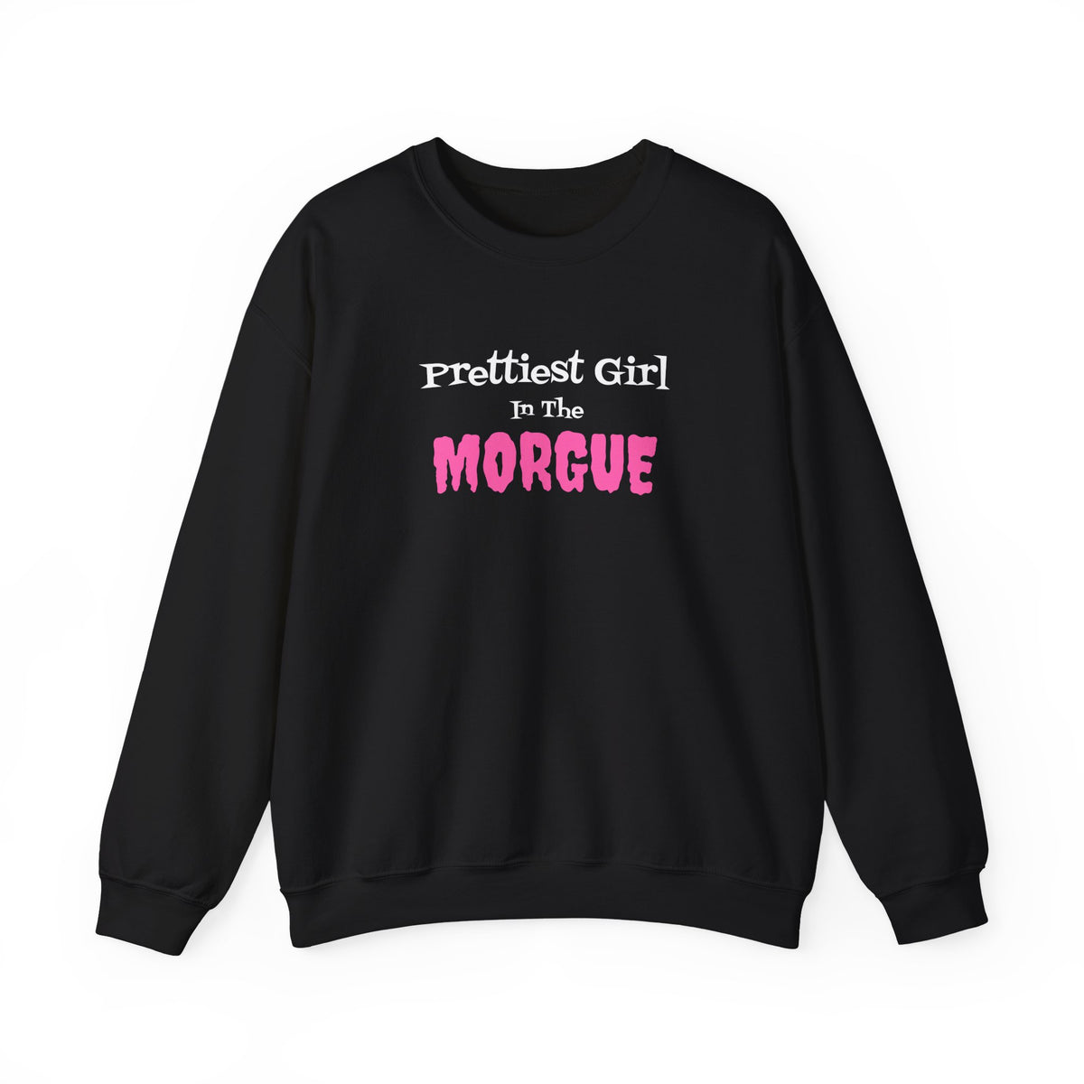 Prettiest Girl in the Morgue Sweatshirt