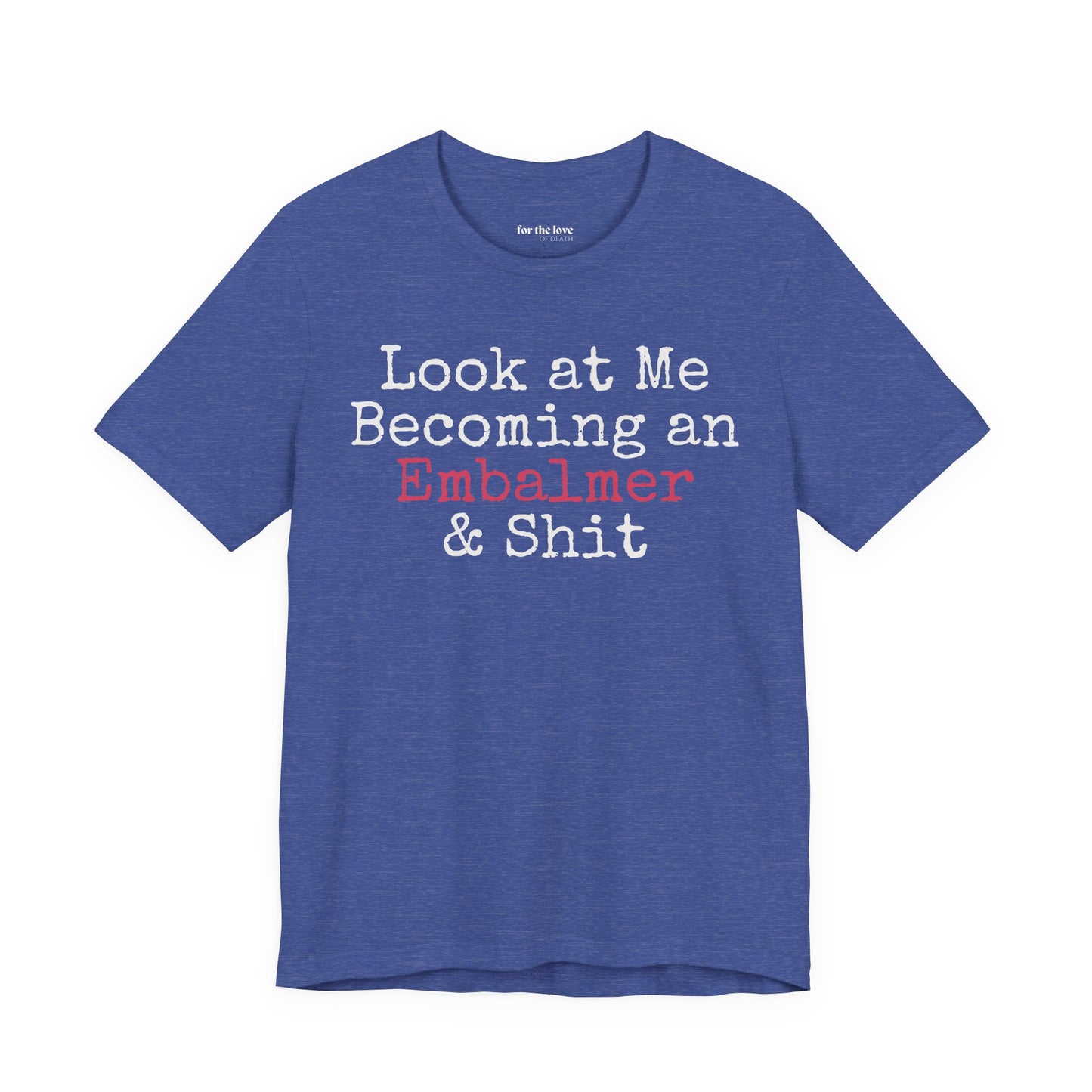 Look At Me Becoming an Embalmer and Shit T-Shirt