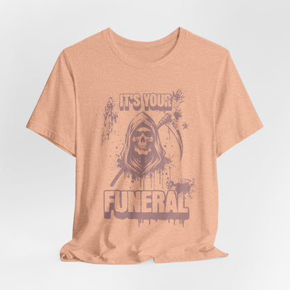 It’s Your Funeral Grim Reaper T-Shirt