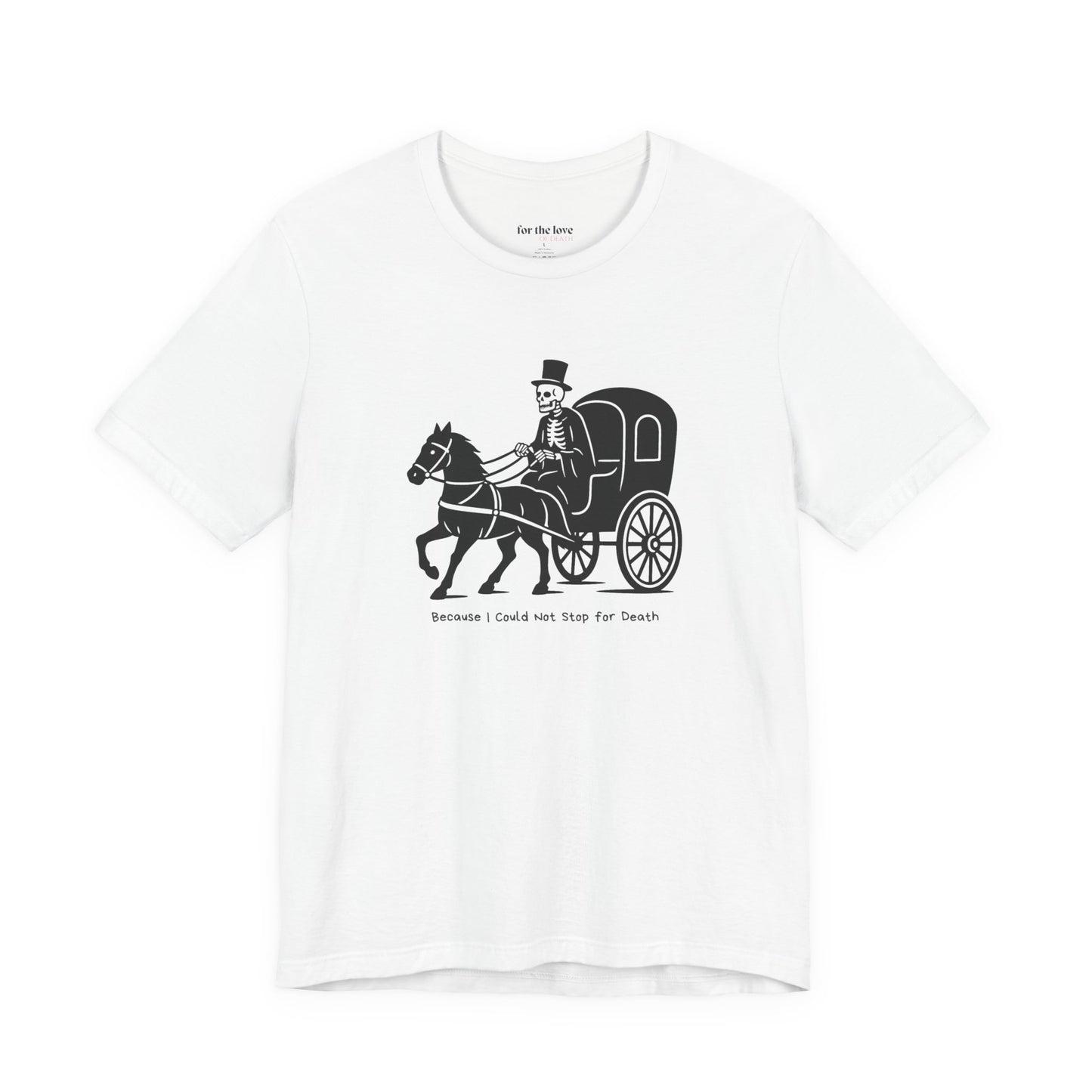 Because I Could Not Stop for Death T-Shirt