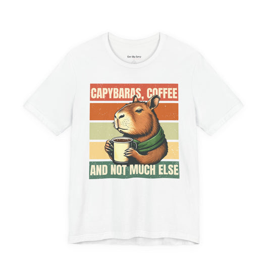 Capybaras, Coffee and Not Much Else T-Shirt
