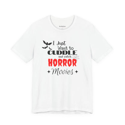 I Just Want To Watch Horror Movies & Cuddle T-Shirt