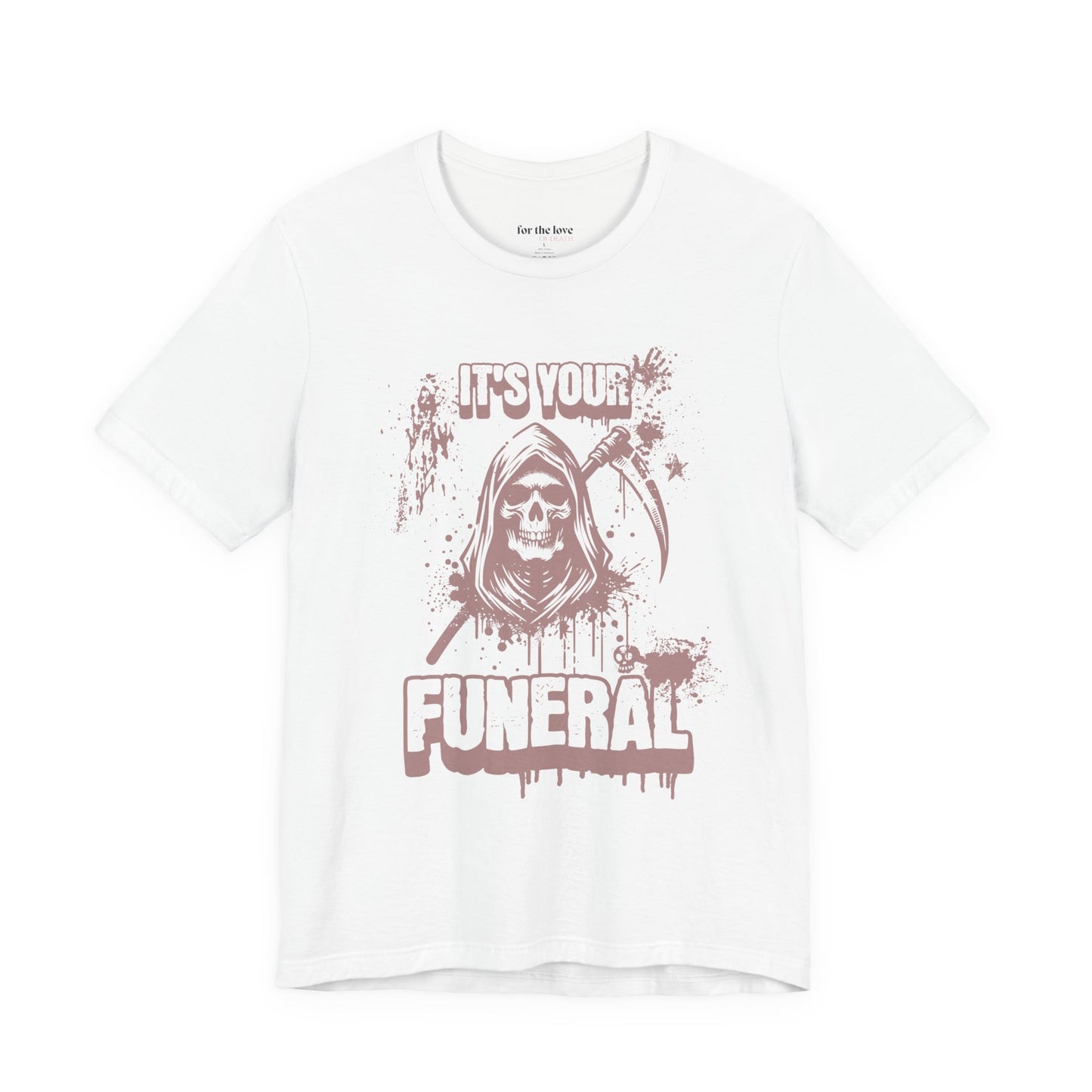 It’s Your Funeral Grim Reaper T-Shirt