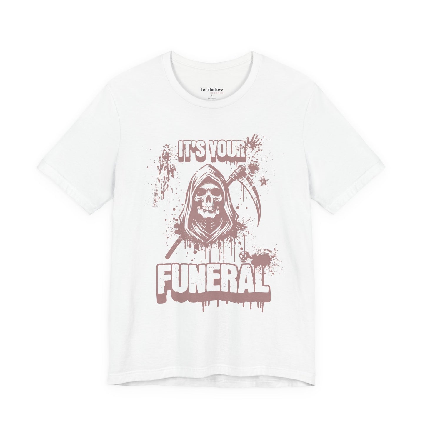 It’s Your Funeral Grim Reaper T-Shirt