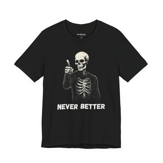Never Better Skeleton T-Shirt