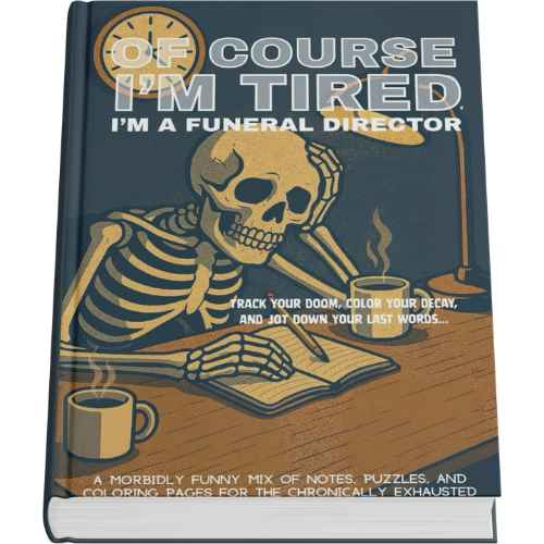 Of Course I'm Tired, I'm a funeral director Journal