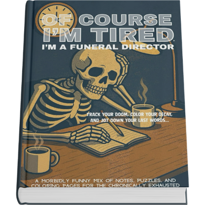 Of Course I'm Tired, I'm a funeral director Journal