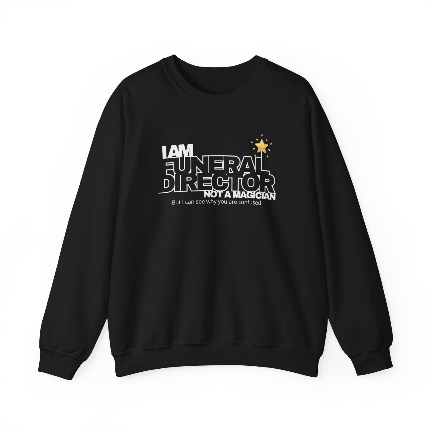 black sweatshirt with funny funeral director quote saying I am a funeral director not a magician but I can see why you are confused
