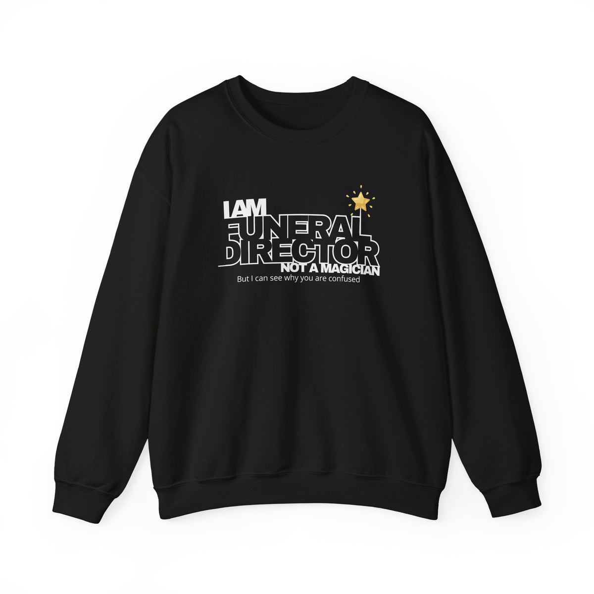black sweatshirt with funny funeral director quote saying I am a funeral director not a magician but I can see why you are confused