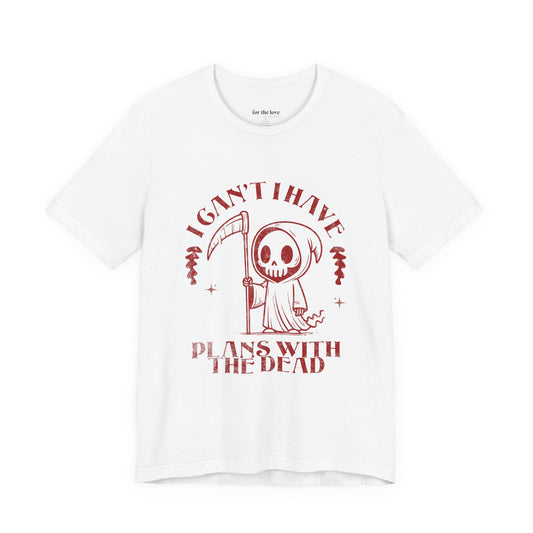 i cant i have plans with the dead shirt grim reaper funny gothic tee