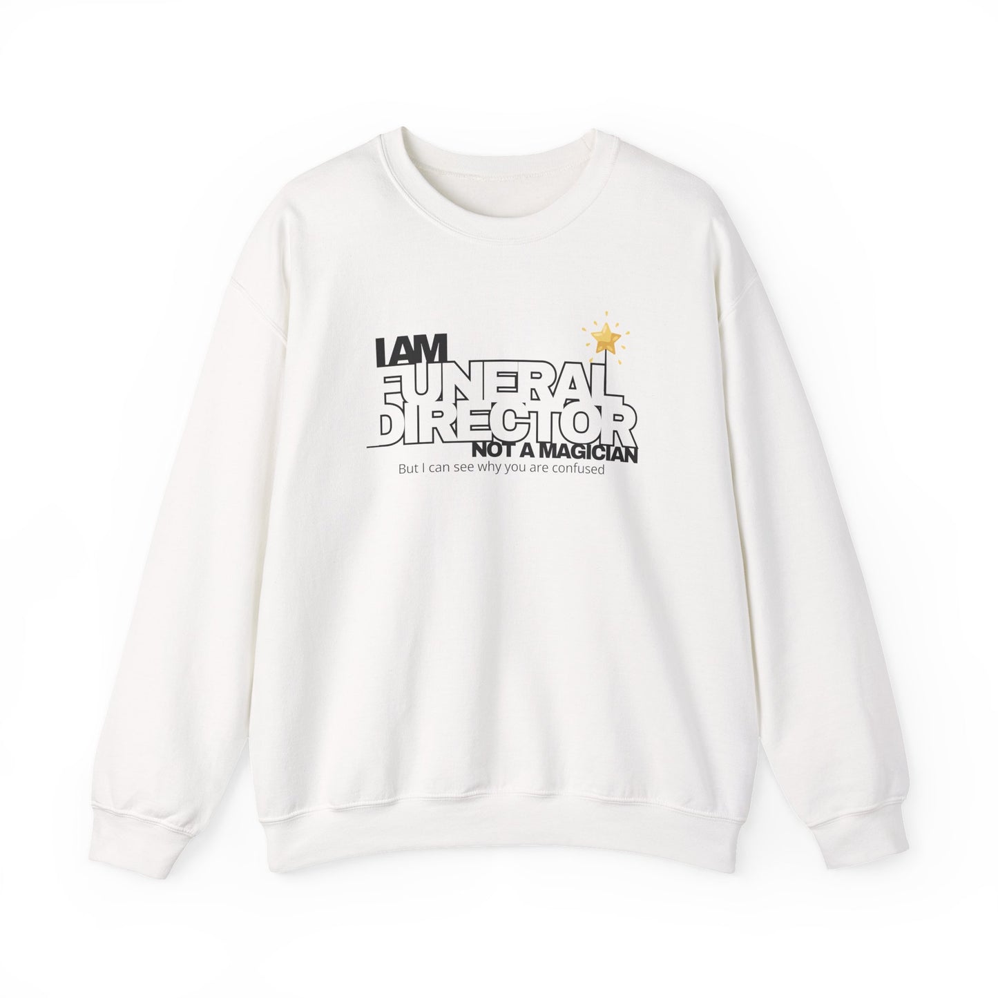 white sweatshirt with funny funeral director quote saying I am a funeral director not a magician but I can see why you are confused