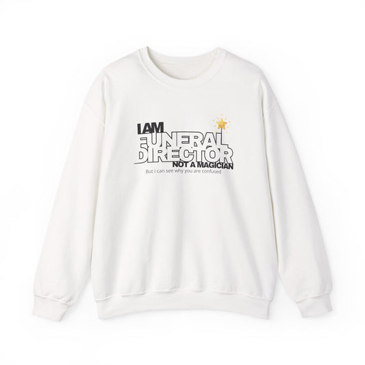 white sweatshirt with funny funeral director quote saying I am a funeral director not a magician but I can see why you are confused